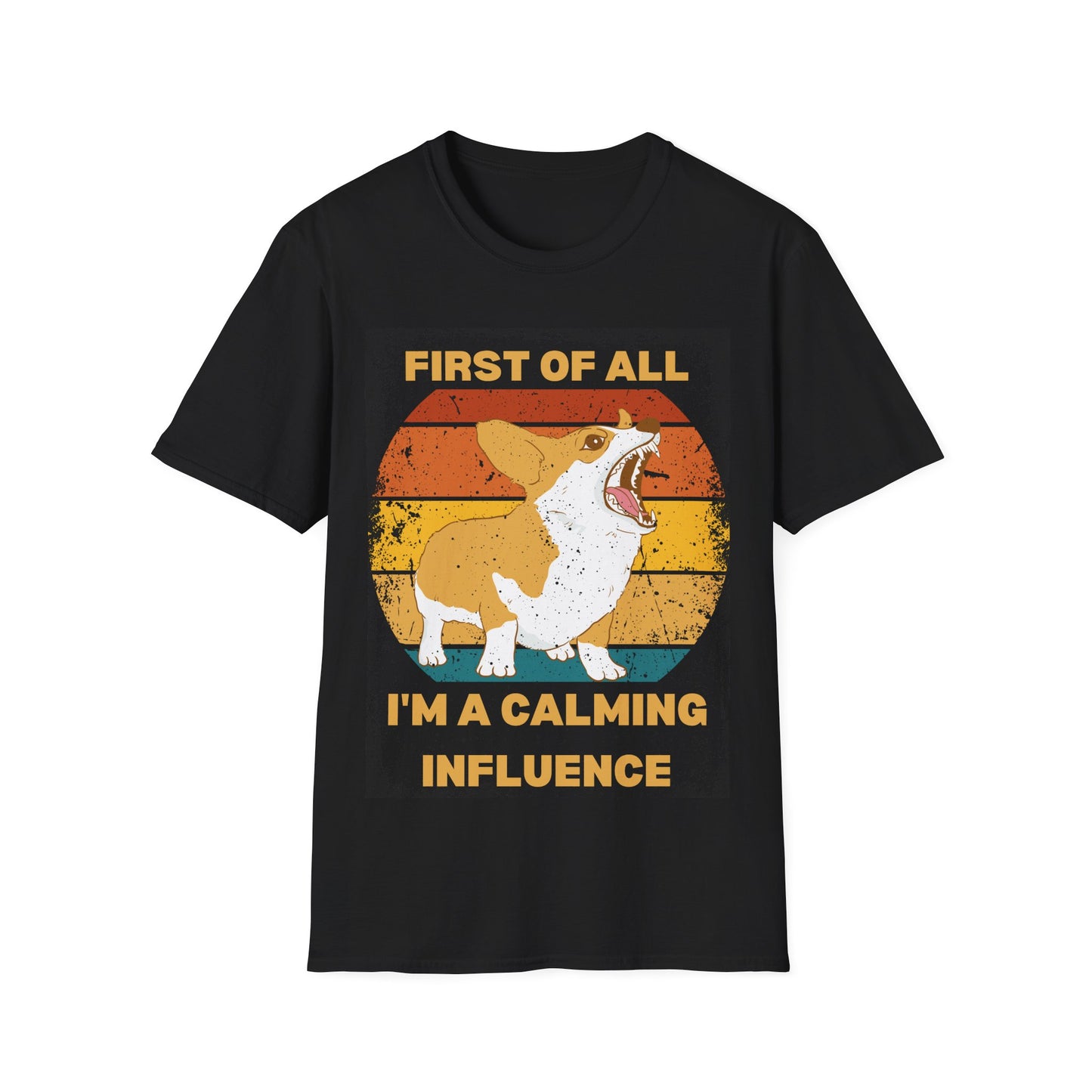 "First of All, I'm a Calming Influence" Sarcastic Funny Corgi T-Shirt