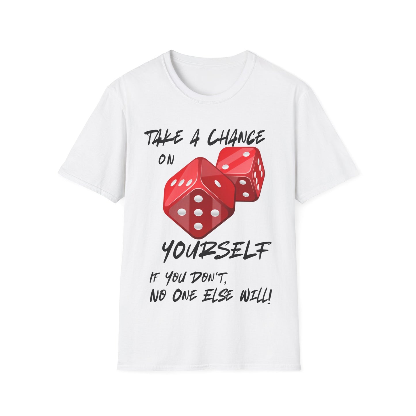 "Take a Chance On Yourself, If You Don't, No One Else Will" Roll The Dice Tee — Motivational Graphic Tee