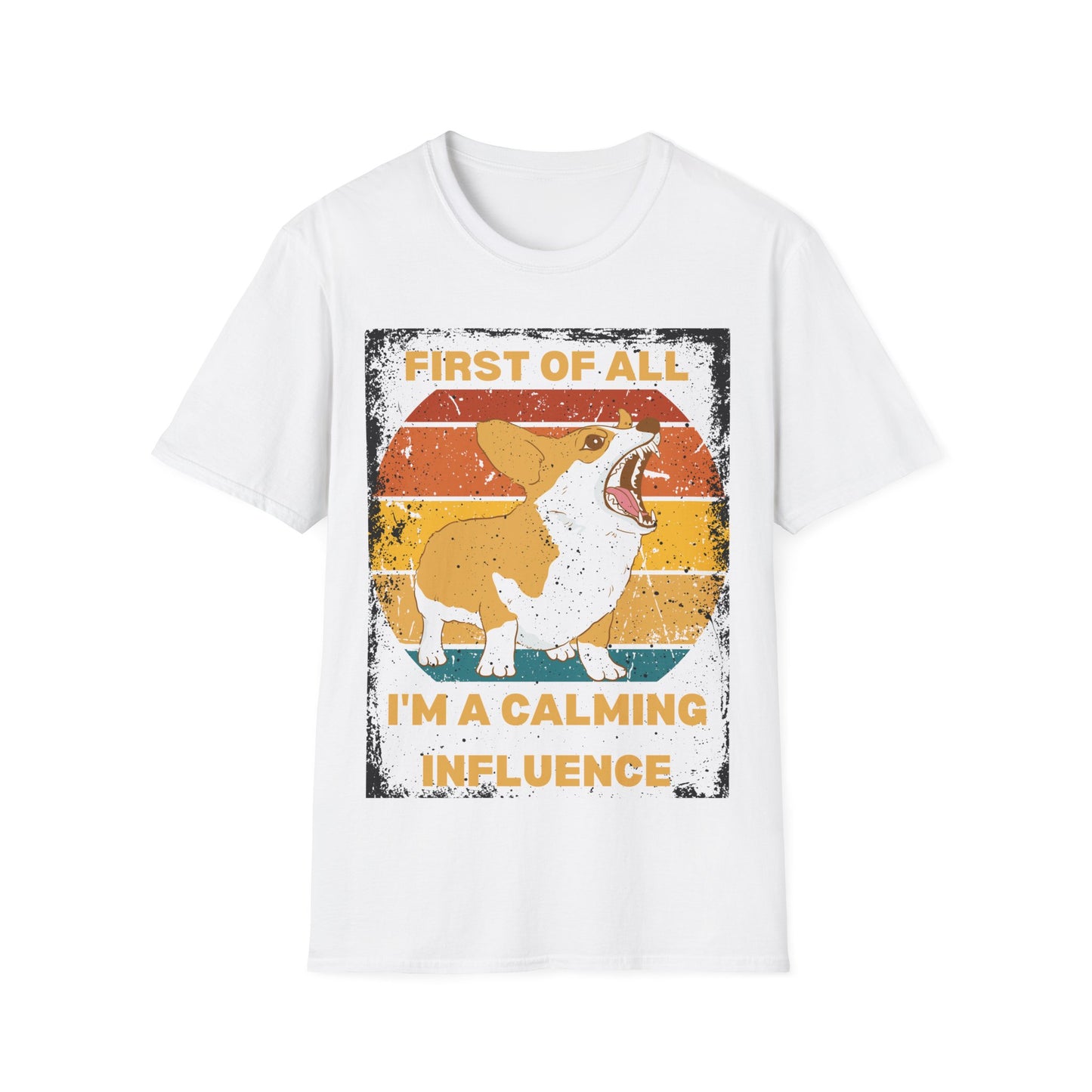 "First of All, I'm a Calming Influence" Sarcastic Funny Corgi T-Shirt