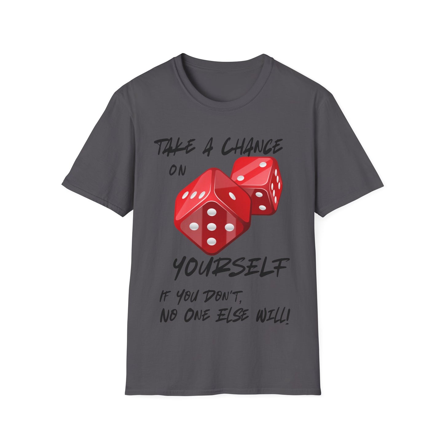 "Take a Chance On Yourself, If You Don't, No One Else Will" Roll The Dice Tee — Motivational Graphic Tee