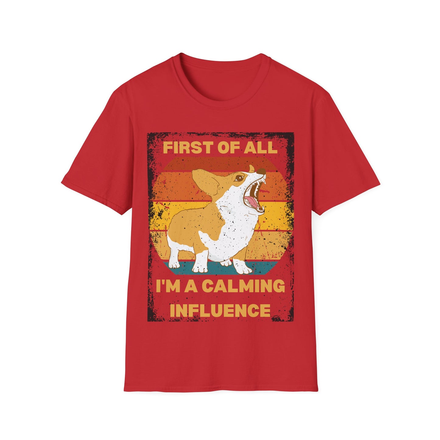 "First of All, I'm a Calming Influence" Sarcastic Funny Corgi T-Shirt
